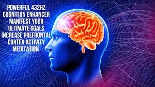 Prefrontal Cortex  432hz Cognition Enhancer  Manifest Your Ultimate Goals  Ignore Distractions [upl. by Eustis172]