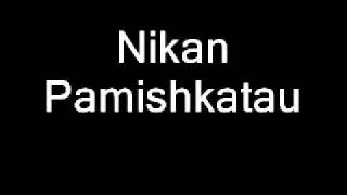 Nikan  Pamishkatau [upl. by Audie]