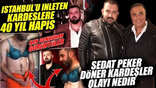 Sedat Peker ve Döner Kardeşler Olayı Nedir  İstanbulu İnleten Kardeşler [upl. by Eerazed737]