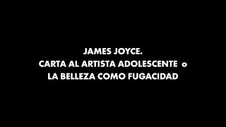 James Joyce Carta al artista adolescente o la belleza como fugacidad [upl. by Glovsky423]