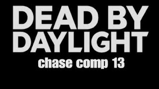 Dead By Daylight Chase Comp 13 [upl. by Gone]