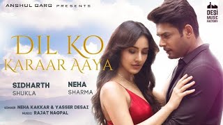 Dil Ko Karaar Aaya  Sidharth Shukla amp Neha Sharma  Neha Kakkar amp YasserDesai  Rajat Nagpal  Rana [upl. by Aihsema]