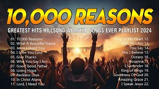 10000 Reasons Greatest Hits Hillsong Worship Songs Ever Playlist 2024  Songs for Prayer [upl. by Adniuqal]