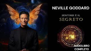 Sentirsi è il Segreto  Neville Goddard audiolibro completo [upl. by Merell]