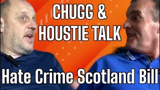 CHUGG amp HOUSTIE TALK Hate Crime amp Public Order Scotland Bill and other things [upl. by Ennaitsirhc]