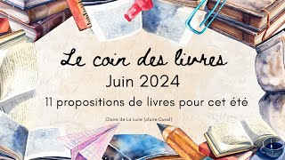 Le coin des livres  Juin 2024  11 propositions de livres pour cet été [upl. by Stevens698]