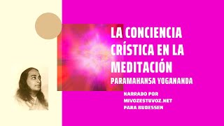 LA CONCIENCIA CRÍSTICA EN LA MEDITACIÓN  Paramahansa Yogananda [upl. by Yahska]