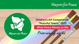 Children’s Art Competition “Peaceful Towns” 2023 —What Peace Means to Me— Prizewinning works [upl. by Aldas]