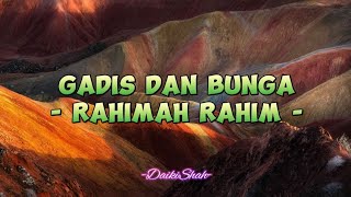 Rahimah Rahim  Gadis Dan Bunga Lirik Lagu [upl. by Ianej]