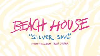 Silver Soul  Beach House OFFICIAL AUDIO [upl. by Adelaida]