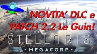 STELLARIS  MEGACORP  PATCH 22  Tutte le Novità [upl. by Thirzi]