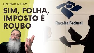 FOLHA diz que IMPOSTO NÃO é ROUBO mas PACTO que VOCÊ NUNCA ACEITOU e FUNCIONA com muita VIOLÊNCIA [upl. by Freddy664]