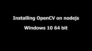 Installing OpenCV on Nodejs Windows 10 64 bit  2018 [upl. by Elleinahc]