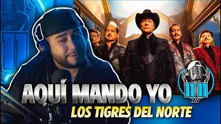 LOS TIGRES DEL NORTE  quotAQUÍ MANDO YOquot  REACCIÓN [upl. by Bailey]