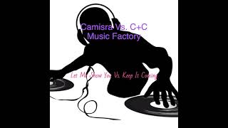 Camisra Vs CC Music Factory  Let Me Show You Vs Keep It Coming [upl. by Polik]