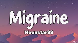 Migraine Lyrics  Moonstar88 [upl. by Haila]