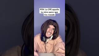 POV La CPE appelle ta mère parceque t’es malade 🤒 [upl. by Eolande]