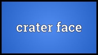 Crater face Meaning [upl. by Nettirb]