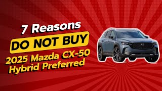 DONT BUY 2025 Mazda CX50 Hybrid BEFORE WATCHING THIS VIDEO 🚫🚗 7 Reasons [upl. by Sredna]