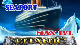 Seaport  TITANIC MAX LVL 5 STARS [upl. by Lauren627]