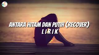 Antara Hitam Dan Putih🎵Lirik [upl. by Oisinoid1]