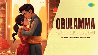 Obulamma  Chill Lofi  Sathya Yamini PVNS Rohit  Vishnu Chinna Official  M M Keeravaani [upl. by Nodgnal772]