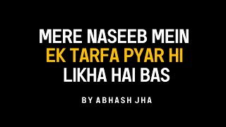 Naseeb Mein Pyar Ek Tarfa Hi Likha Hai  Abhash Jha Poetry  One Sided Love Poem  Hindi [upl. by Sihtam]