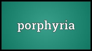 Porphyria Meaning [upl. by Jena]