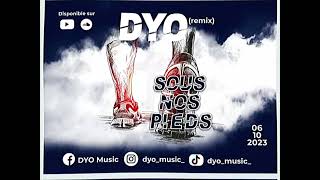 DYO  REMIX SOUS NOS PIEDS [upl. by Island]