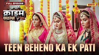 Teen Beheno Ka Ek Pati  Crime Files  FULL EPISODE  नई कहानी  Ravi Kishan  Ishara TV [upl. by Airekal269]