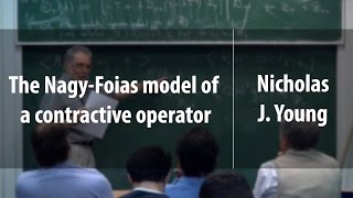 The NagyFoias model of a contractive operator  Nicholas J Young  Лекториум [upl. by Sink172]