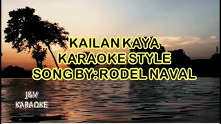 KAILAN KAYA KARAOKE STYLE SONG BY RODEL NAVAL [upl. by Robma]