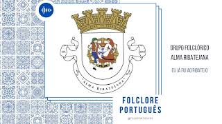 Grupo Folclórico Alma Ribatejana  Eu já fui ao Ribatejo [upl. by Ahsieyn24]