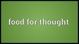 Food for thought Meaning [upl. by Junia]