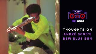 Thoughts on André 3000s New Blue Sun  BBB RADIO [upl. by Annyahs]