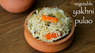 yakhni pulao recipe  vegetable yakhni pilaf  how to make veg yakhni pulao [upl. by Ezmeralda360]