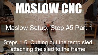 Maslow CNC Setup Cutting the temp sled and attaching to the frame [upl. by Nnasus]