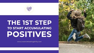 The 1st Step To Start Accumulating Positives [upl. by Kneeland2]