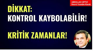 DİKKAT KONTROL KAYBOLABİLİR KRİTİK ZAMANLAR Abdullah Çiftçi [upl. by Middleton]