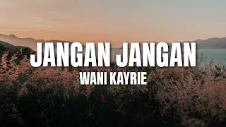 Wani Kayrie  Jangan Jangan Official Lyric Video [upl. by Cohl]