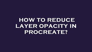 How to reduce layer opacity in procreate [upl. by Devad]