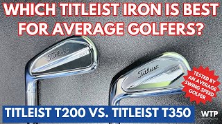 TITLEIST T200 VS TITLEIST T350  Which Titleist Iron Is Best For Average Golfers [upl. by Mauldon]