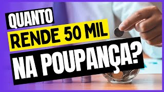 QUANTO RENDE 50 MIL REAIS NA POUPANÇA [upl. by Yrtsed]