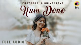 Hum Dono  Official Full Audio  Prateeksha Srivastava  New Indie Song 2024  New Hindi Song 2024 [upl. by Ralph248]