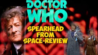 Doctor Who  Spearhead From SpaceREVIEW [upl. by Joappa]