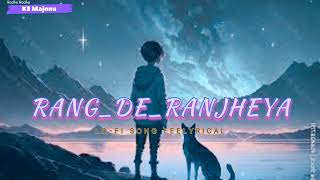 Rang de Ranjheya  LOFI SONG  FEELYRICAL song [upl. by Aramad]