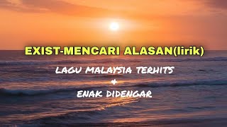 EXISTmencari alasanlirik [upl. by Nirb]