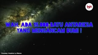 Wah Ada 15000 Batu Antariksa yang Mengancam Bumi [upl. by Bart519]