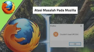 Mengatasi Masalah  Mozilla COULDNT LOAD XPCOM  Ini Caranya 2018 [upl. by Ellenrahs]