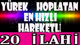 YÃœREK HOPLATAN Ä°LAHÄ°LER EN HIZLI HAREKETLÄ° SEÃ‡ME KARIÅIK 20 Ä°LAHÄ° [upl. by Mullen]